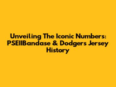 Unveiling The Iconic Numbers: PSEIIBandase & Dodgers Jersey History