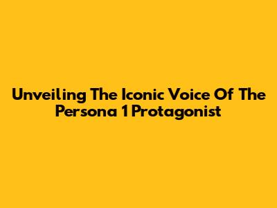 Unveiling The Iconic Voice Of The Persona 1 Protagonist