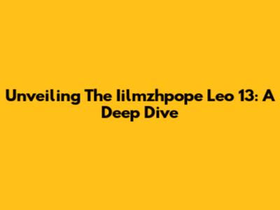 Unveiling The Iilmzhpope Leo 13: A Deep Dive