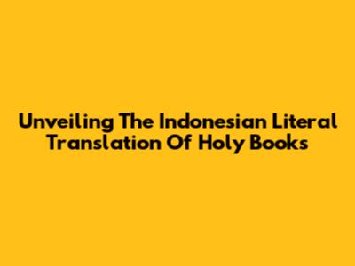 Unveiling The Indonesian Literal Translation Of Holy Books