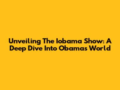 Unveiling The Iobama Show: A Deep Dive Into Obama's World
