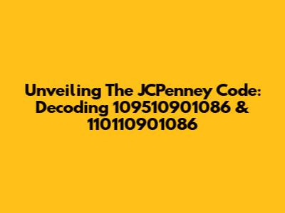 Unveiling The JCPenney Code: Decoding 109510901086 & 110110901086