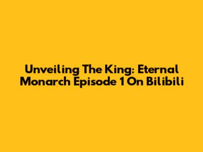 Unveiling The King: Eternal Monarch Episode 1 On Bilibili