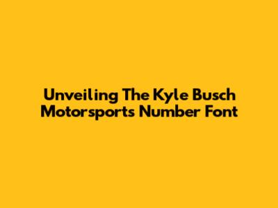 Unveiling The Kyle Busch Motorsports Number Font
