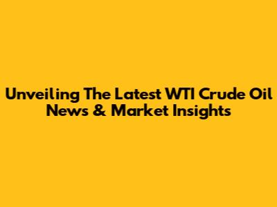 Unveiling The Latest WTI Crude Oil News & Market Insights
