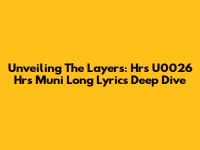 Unveiling The Layers: Hrs U0026 Hrs Muni Long Lyrics Deep Dive