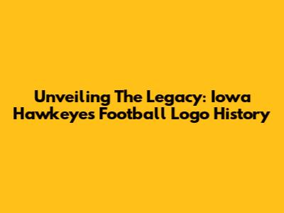 Unveiling The Legacy: Iowa Hawkeyes Football Logo History