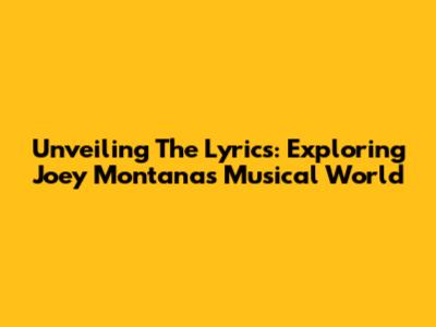 Unveiling The Lyrics: Exploring Joey Montana's Musical World