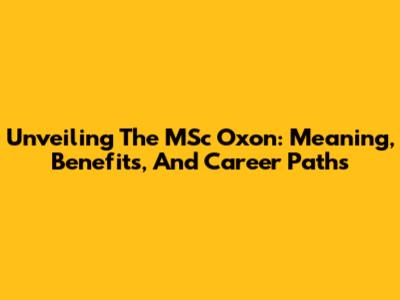 Unveiling The MSc Oxon: Meaning, Benefits, And Career Paths
