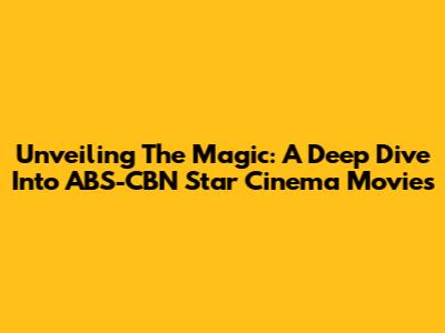 Unveiling The Magic: A Deep Dive Into ABS-CBN Star Cinema Movies