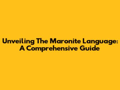 Unveiling The Maronite Language: A Comprehensive Guide