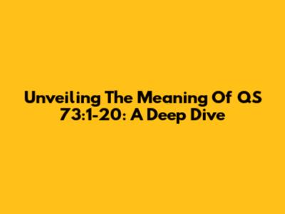 Unveiling The Meaning Of QS 73:1-20: A Deep Dive