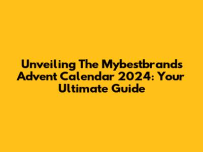 Unveiling The Mybestbrands Advent Calendar 2024: Your Ultimate Guide