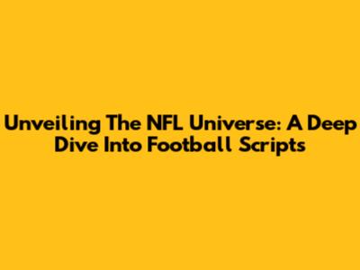 Unveiling The NFL Universe: A Deep Dive Into Football Scripts