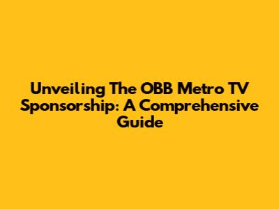 Unveiling The OBB Metro TV Sponsorship: A Comprehensive Guide