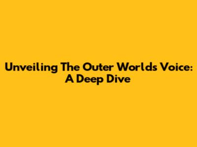 Unveiling The Outer World's Voice: A Deep Dive