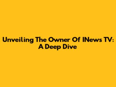 Unveiling The Owner Of INews TV: A Deep Dive