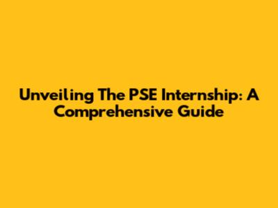 Unveiling The PSE Internship: A Comprehensive Guide