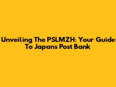 Unveiling The PSLMZH: Your Guide To Japan's Post Bank