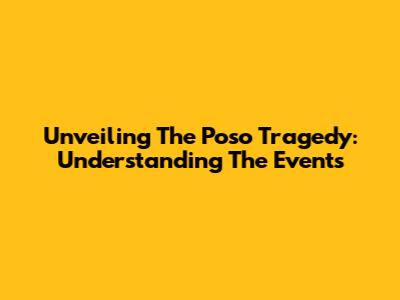 Unveiling The Poso Tragedy: Understanding The Events