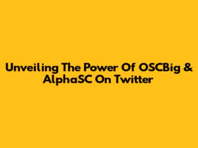 Unveiling The Power Of OSCBig & AlphaSC On Twitter