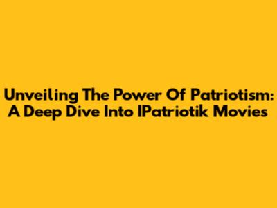 Unveiling The Power Of Patriotism: A Deep Dive Into IPatriotik Movies