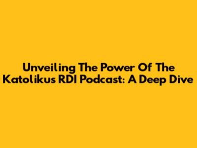 Unveiling The Power Of The Katolikus RDI Podcast: A Deep Dive