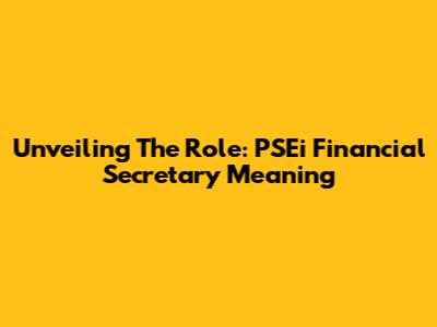 Unveiling The Role: PSEi Financial Secretary Meaning