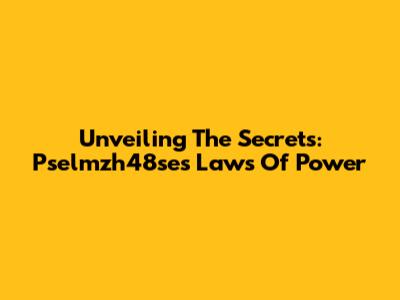 Unveiling The Secrets: Pselmzh48se's Laws Of Power