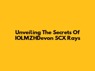 Unveiling The Secrets Of IOLMZHDevon SCX Rays