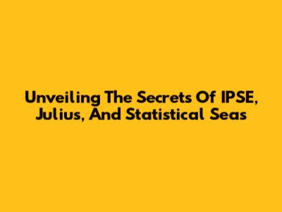 Unveiling The Secrets Of IPSE, Julius, And Statistical Seas