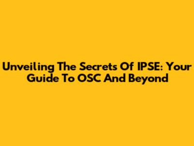 Unveiling The Secrets Of IPSE: Your Guide To OSC And Beyond
