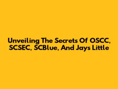 Unveiling The Secrets Of OSCC, SCSEC, SCBlue, And Jays Little