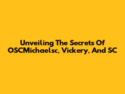 Unveiling The Secrets Of OSCMichaelsc, Vickery, And SC