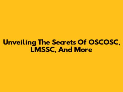 Unveiling The Secrets Of OSCOSC, LMSSC, And More
