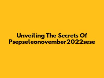 Unveiling The Secrets Of Psepseleonovember2022sese