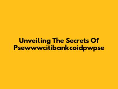 Unveiling The Secrets Of Psewwwcitibankcoidpwpse