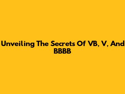 Unveiling The Secrets Of VB, V, And BBBB