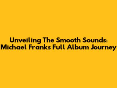 Unveiling The Smooth Sounds: Michael Franks' Full Album Journey