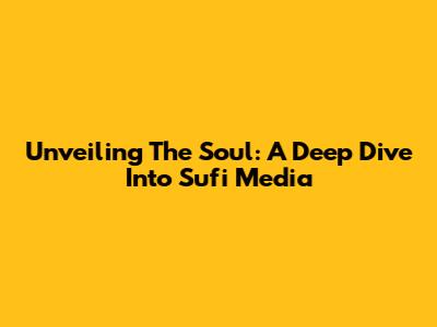 Unveiling The Soul: A Deep Dive Into Sufi Media