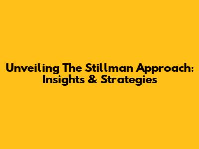 Unveiling The Stillman Approach: Insights & Strategies