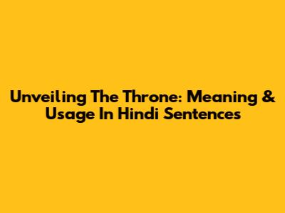 Unveiling The Throne: Meaning & Usage In Hindi Sentences