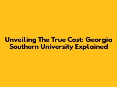 Unveiling The True Cost: Georgia Southern University Explained