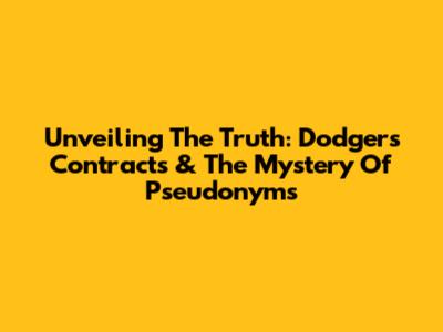 Unveiling The Truth: Dodgers Contracts & The Mystery Of Pseudonyms