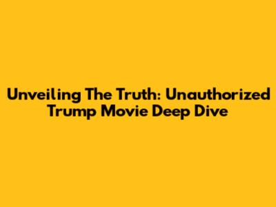 Unveiling The Truth: Unauthorized Trump Movie Deep Dive