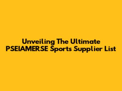 Unveiling The Ultimate PSEIAMERSE Sports Supplier List