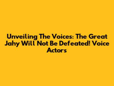 Unveiling The Voices: 'The Great Jahy Will Not Be Defeated!' Voice Actors