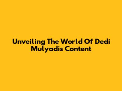 Unveiling The World Of Dedi Mulyadi's Content
