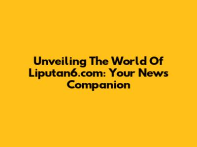 Unveiling The World Of Liputan6.com: Your News Companion