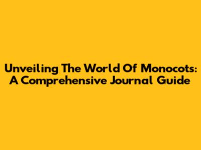 Unveiling The World Of Monocots: A Comprehensive Journal Guide